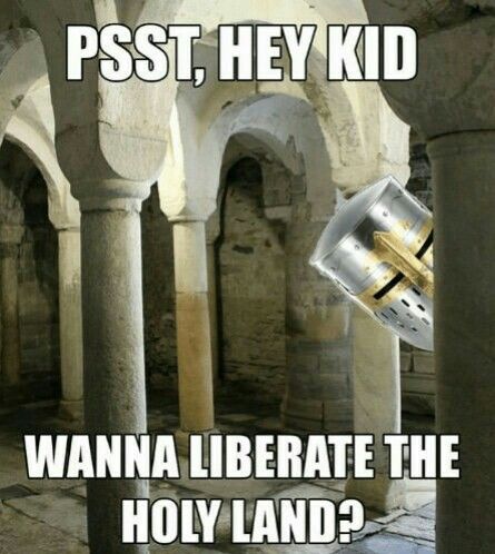 Psst, hey kid.  Wanna liberate the Holy Land?